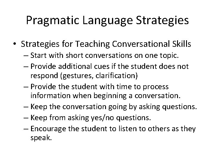 Pragmatic Language Strategies • Strategies for Teaching Conversational Skills – Start with short conversations