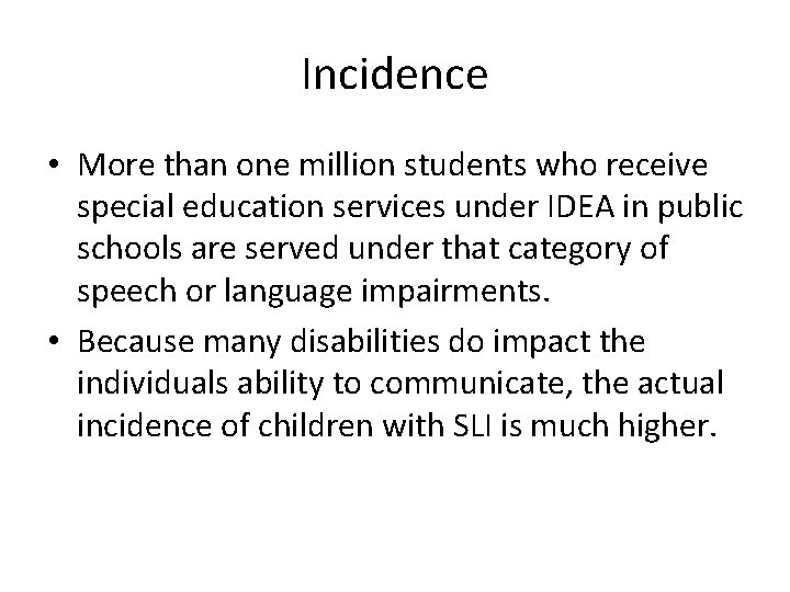 Incidence • More than one million students who receive special education services under IDEA