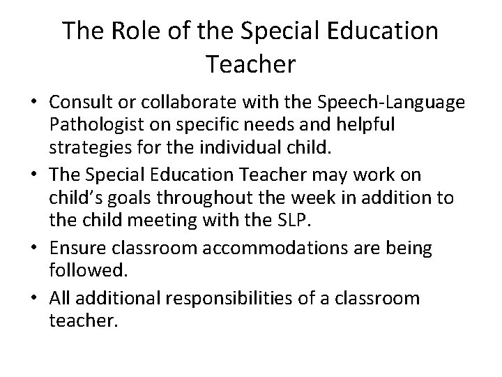 The Role of the Special Education Teacher • Consult or collaborate with the Speech-Language