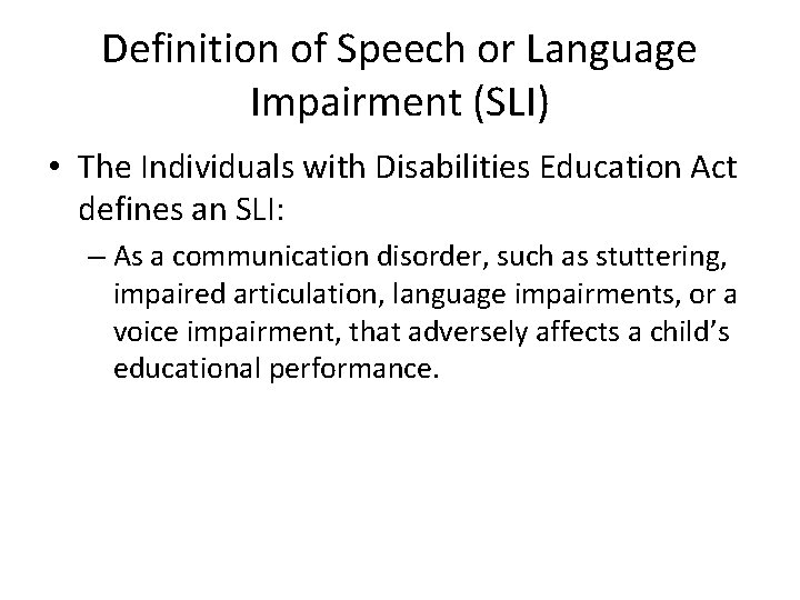 Definition of Speech or Language Impairment (SLI) • The Individuals with Disabilities Education Act