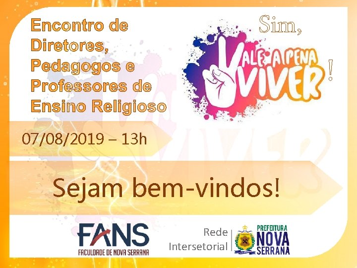 Sim, 07/08/2019 – 13 h Sejam bem-vindos! Rede Intersetorial ! 