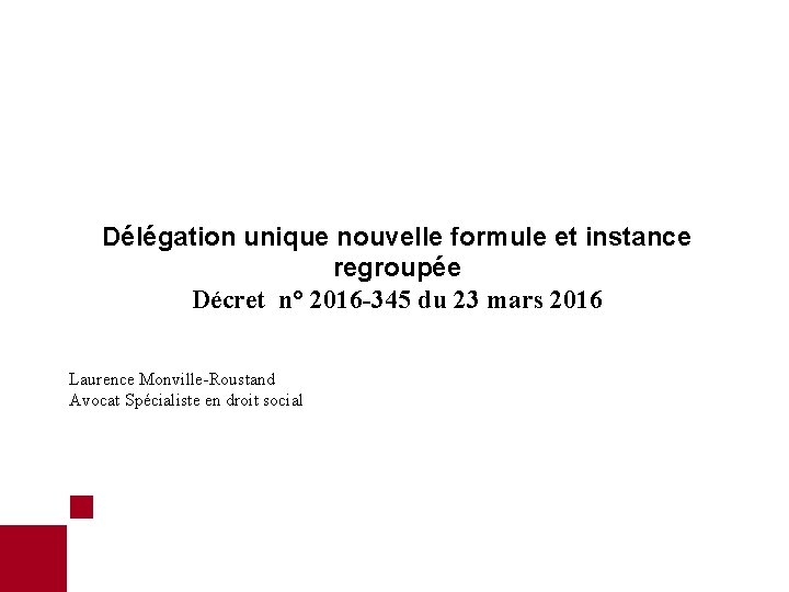 Délégation unique nouvelle formule et instance regroupée Décret n° 2016 -345 du 23 mars Délégation unique nouvelle formule et instance regroupée Décret n° 2016 -345 du 23 mars