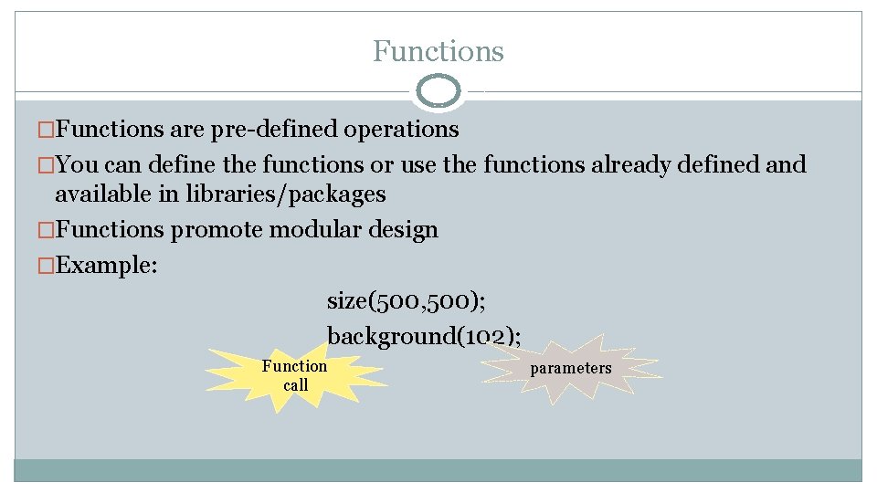 Functions �Functions are pre-defined operations �You can define the functions or use the functions