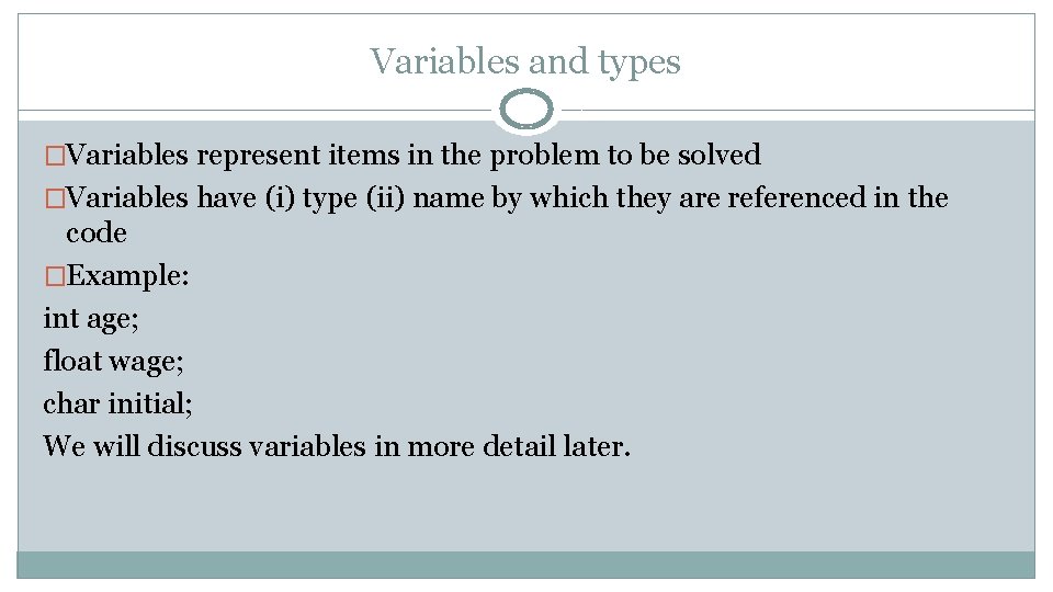 Variables and types �Variables represent items in the problem to be solved �Variables have