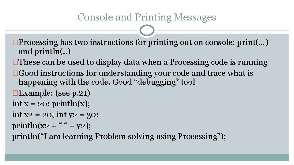 Console and Printing Messages �Processing has two instructions for printing out on console: print(…)