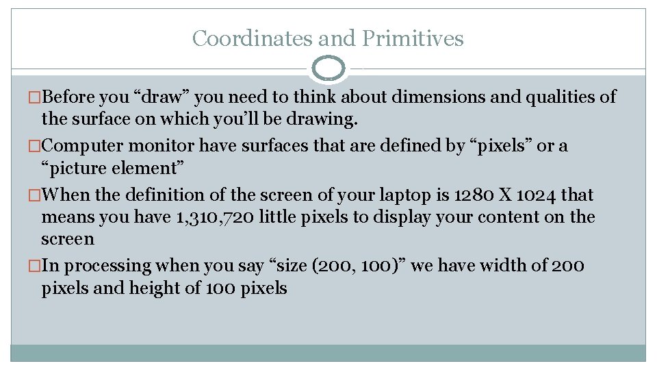 Coordinates and Primitives �Before you “draw” you need to think about dimensions and qualities