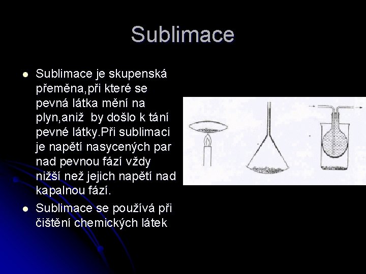 Sublimace l l Sublimace je skupenská přeměna, při které se pevná látka mění na