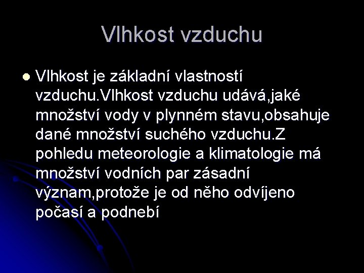 Vlhkost vzduchu l Vlhkost je základní vlastností vzduchu. Vlhkost vzduchu udává, jaké množství vody