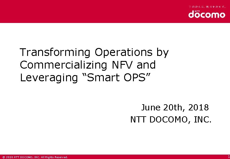 Transforming Operations by Commercializing NFV and Leveraging “Smart OPS” June 20 th, 2018 NTT