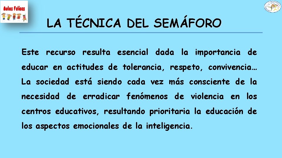 LA TÉCNICA DEL SEMÁFORO Este recurso resulta esencial dada la importancia de educar en