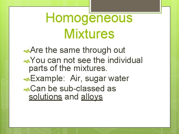 Homogeneous Mixtures Are the same through out You can not see the individual parts