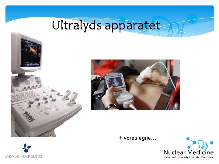 Ultralyds apparatet + vores egne… 