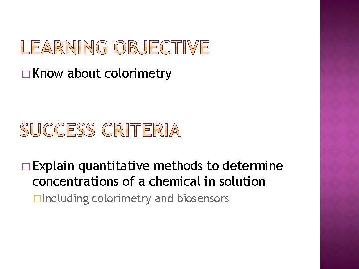 � Know about colorimetry � Explain quantitative methods to determine concentrations of a chemical