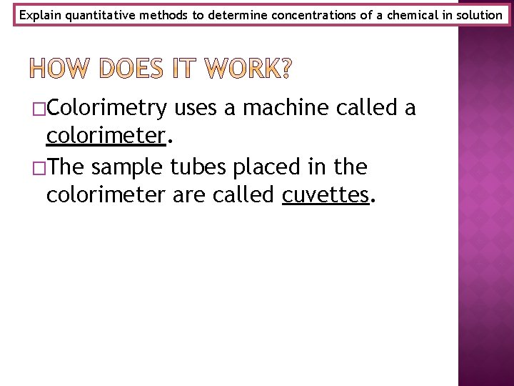 Explain quantitative methods to determine concentrations of a chemical in solution �Colorimetry uses a