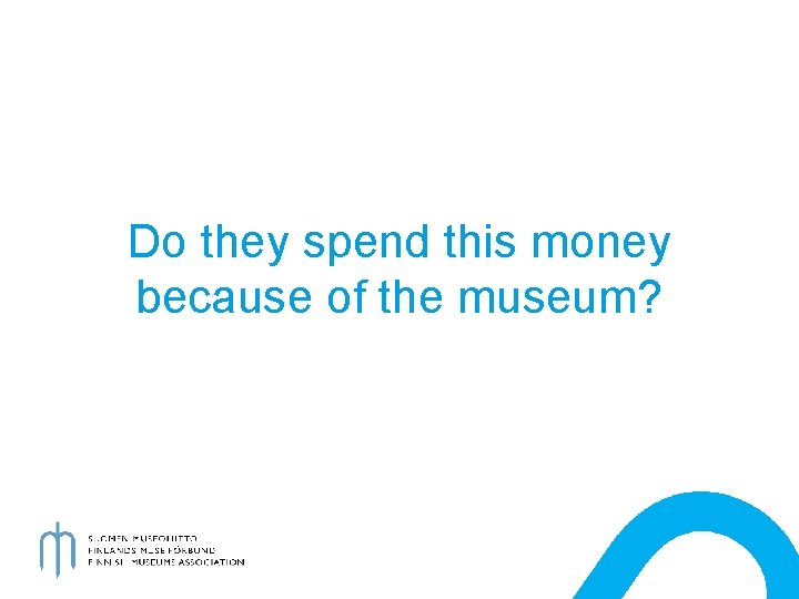 Do they spend this money because of the museum? 
