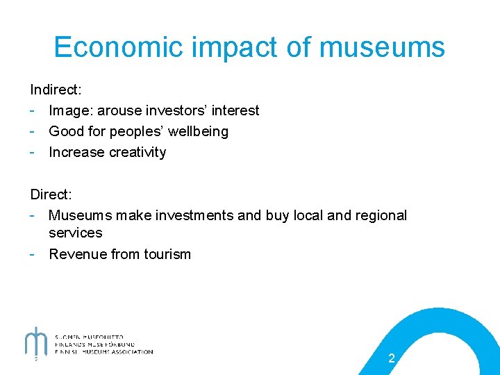 Economic impact of museums Indirect: - Image: arouse investors’ interest - Good for peoples’