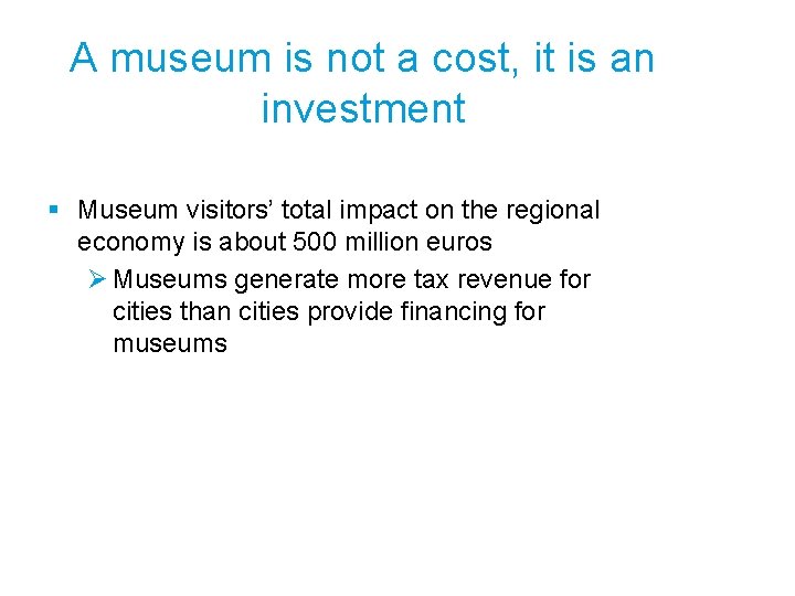 A museum is not a cost, it is an investment § Museum visitors’ total