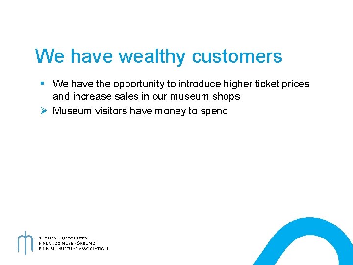 We have wealthy customers § We have the opportunity to introduce higher ticket prices