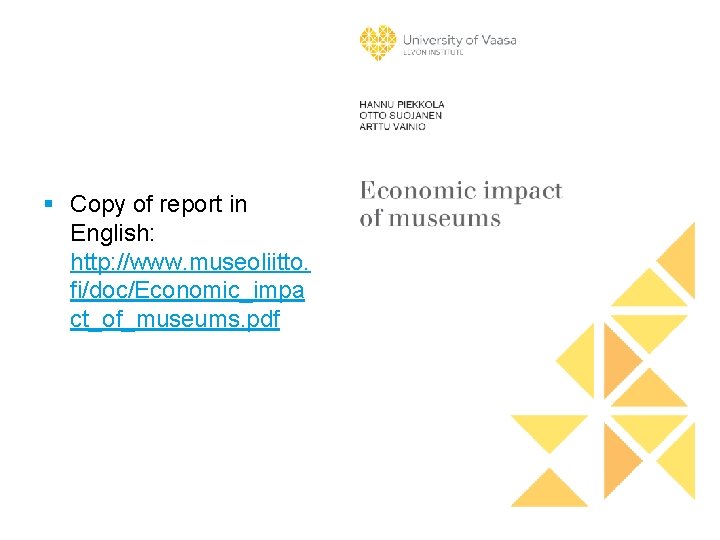 § Copy of report in English: http: //www. museoliitto. fi/doc/Economic_impa ct_of_museums. pdf 10. 11.