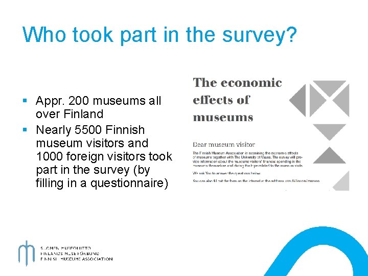 Who took part in the survey? § Appr. 200 museums all over Finland §