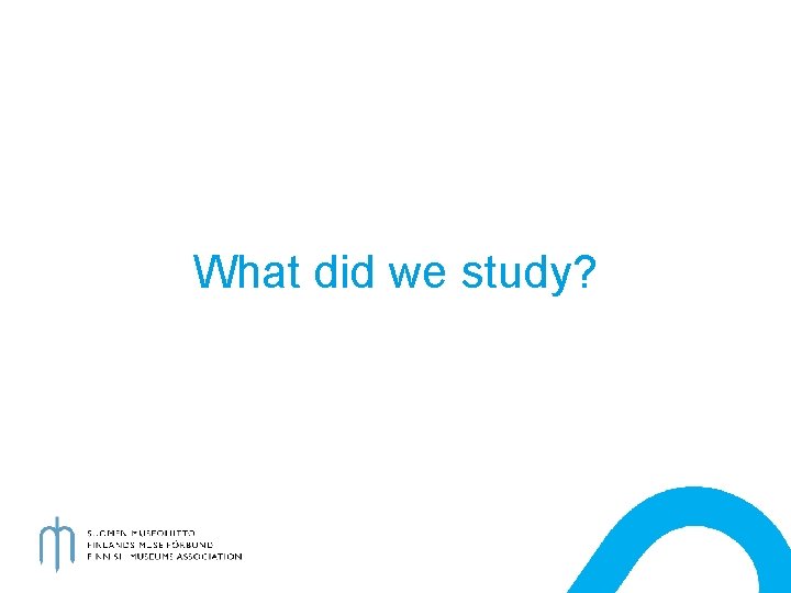 What did we study? 