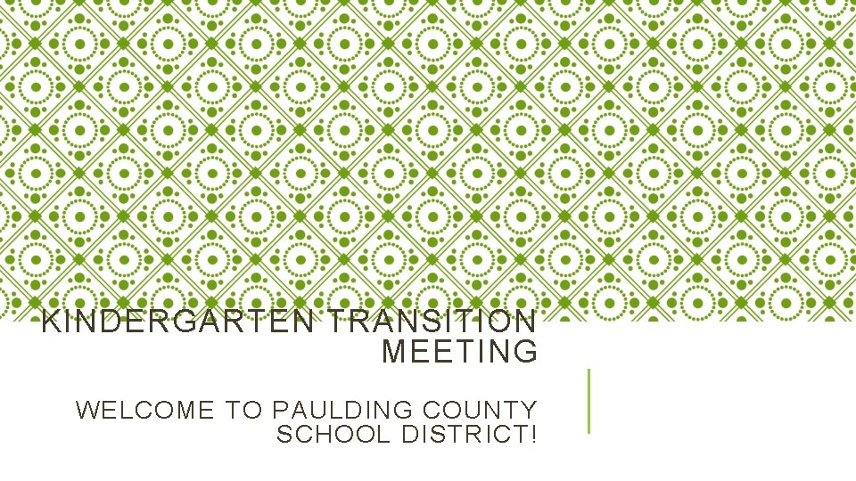 KINDERGARTEN TRANSITION MEETING WELCOME TO PAULDING COUNTY SCHOOL DISTRICT! 