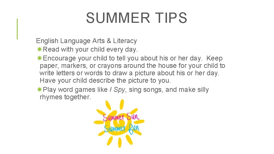 SUMMER TIPS English Language Arts & Literacy Read with your child every day. Encourage