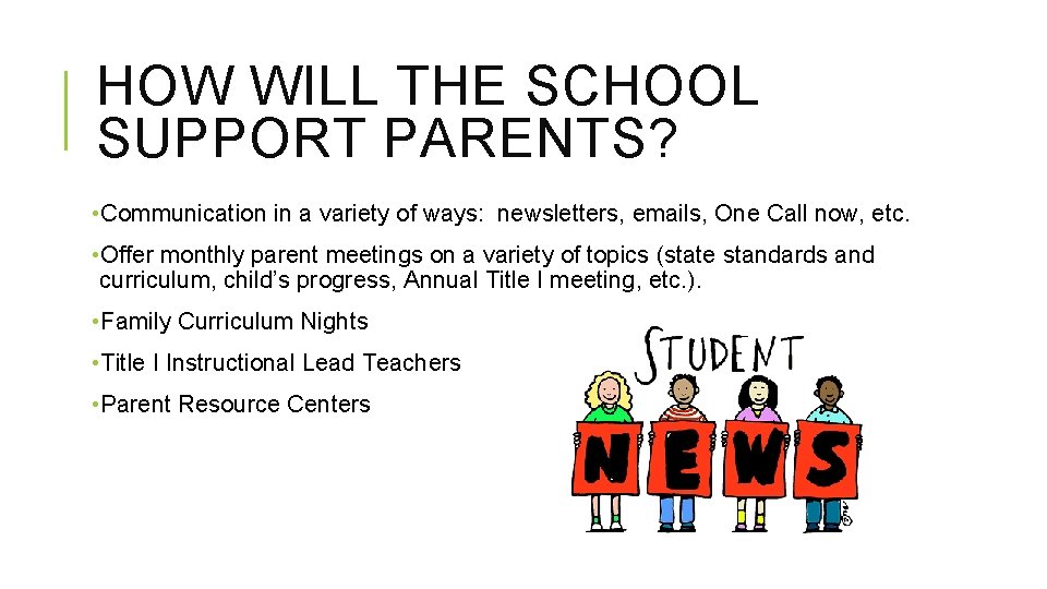 HOW WILL THE SCHOOL SUPPORT PARENTS? • Communication in a variety of ways: newsletters,