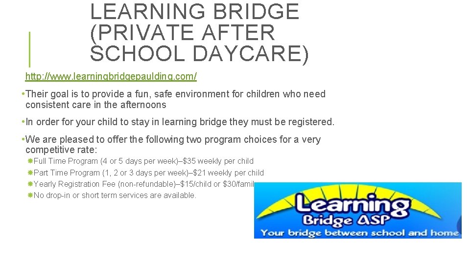 LEARNING BRIDGE (PRIVATE AFTER SCHOOL DAYCARE) http: //www. learningbridgepaulding. com/ • Their goal is