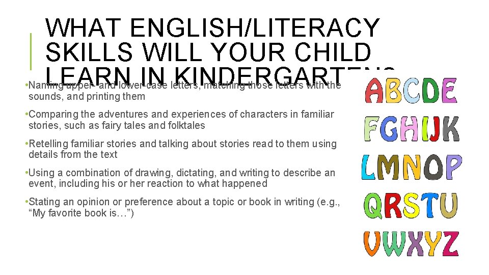 WHAT ENGLISH/LITERACY SKILLS WILL YOUR CHILD LEARN IN KINDERGARTEN? • Naming upper- and lower-case