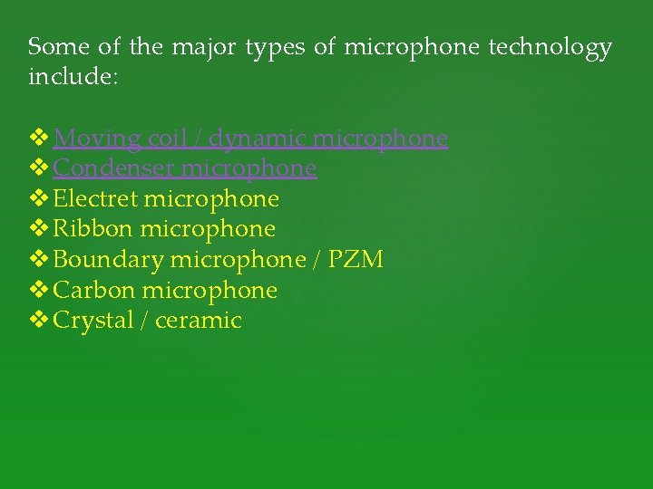 Some of the major types of microphone technology include: v Moving coil / dynamic