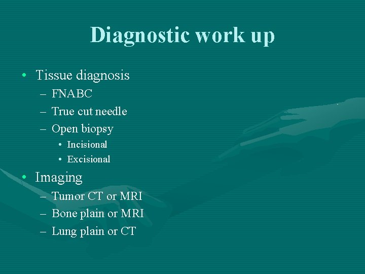 Diagnostic work up • Tissue diagnosis – FNABC – True cut needle – Open