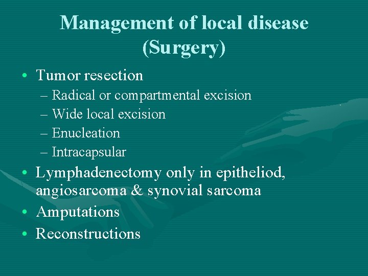 Management of local disease (Surgery) • Tumor resection – Radical or compartmental excision –