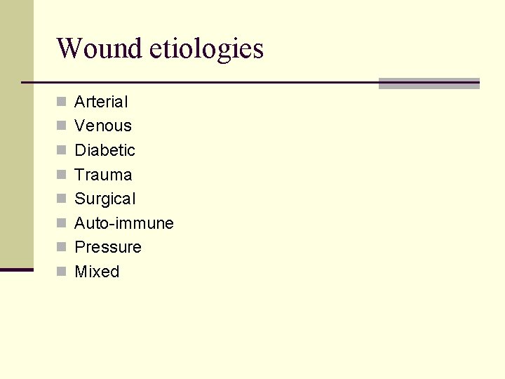 Wound etiologies n Arterial n Venous n Diabetic n Trauma n Surgical n Auto-immune