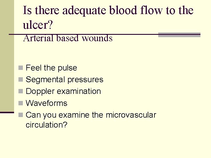 Is there adequate blood flow to the ulcer? Arterial based wounds n Feel the