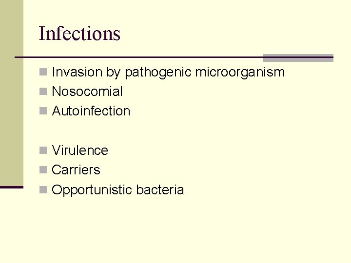 Infections n Invasion by pathogenic microorganism n Nosocomial n Autoinfection n Virulence n Carriers