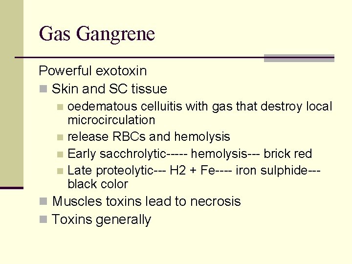 Gas Gangrene Powerful exotoxin n Skin and SC tissue oedematous celluitis with gas that