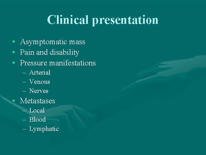 Clinical presentation • • • Asymptomatic mass Pain and disability Pressure manifestations – –