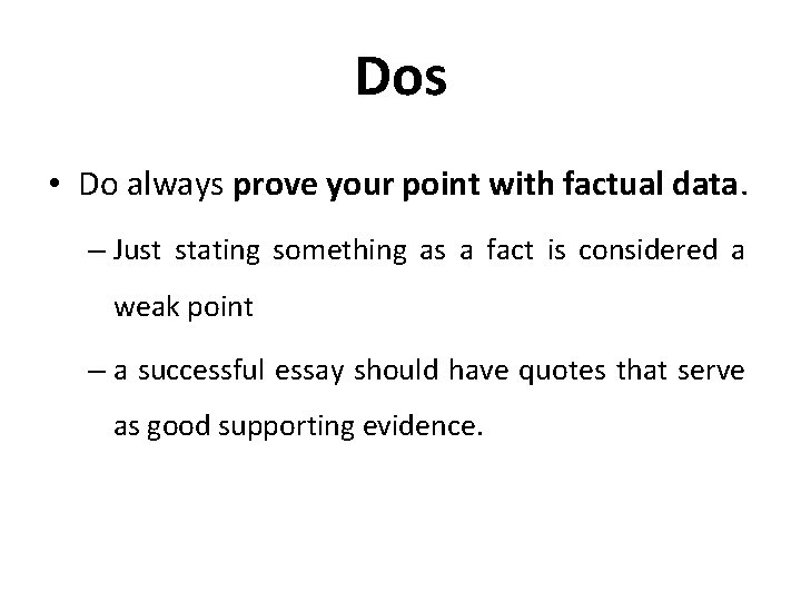 Dos • Do always prove your point with factual data. – Just stating something