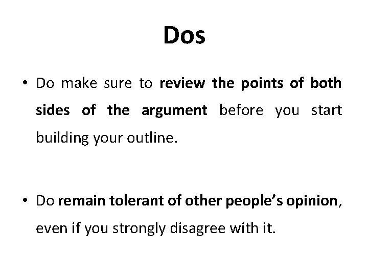 Dos • Do make sure to review the points of both sides of the