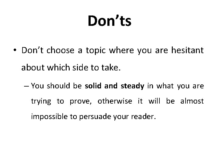 Don’ts • Don’t choose a topic where you are hesitant about which side to