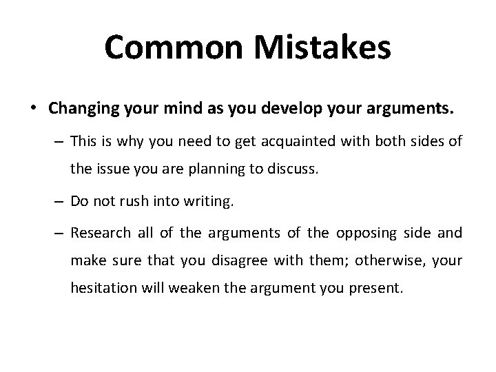 Common Mistakes • Changing your mind as you develop your arguments. – This is
