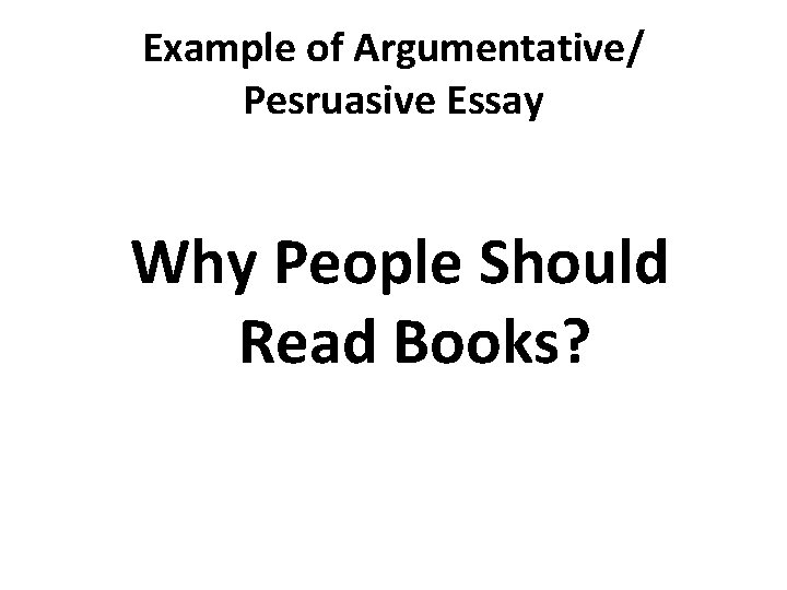 Example of Argumentative/ Pesruasive Essay Why People Should Read Books? 