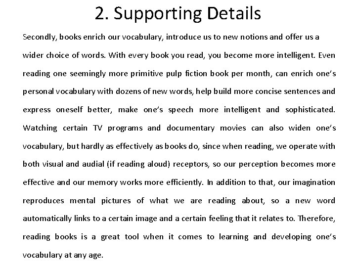 2. Supporting Details Secondly, books enrich our vocabulary, introduce us to new notions and