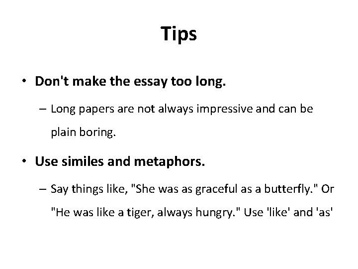 Tips • Don't make the essay too long. – Long papers are not always