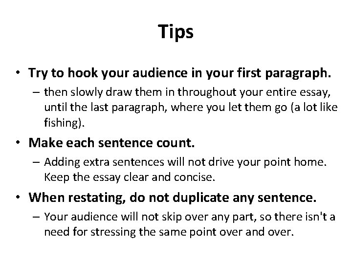 Tips • Try to hook your audience in your first paragraph. – then slowly