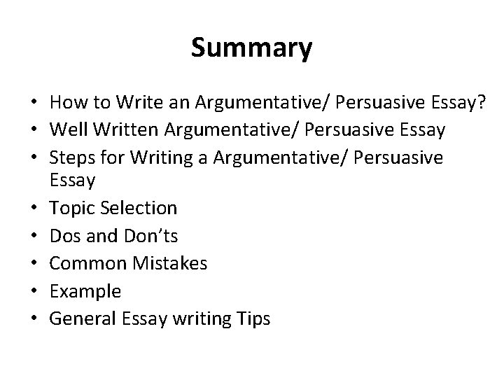 Summary • How to Write an Argumentative/ Persuasive Essay? • Well Written Argumentative/ Persuasive
