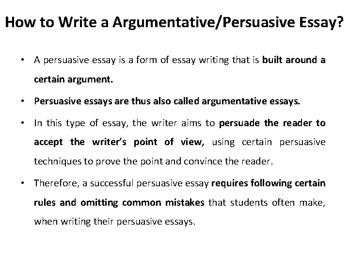 How to Write a Argumentative/Persuasive Essay? • A persuasive essay is a form of