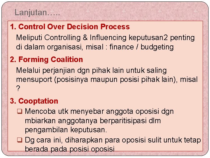 Lanjutan…. . 1. Control Over Decision Process Meliputi Controlling & Influencing keputusan 2 penting