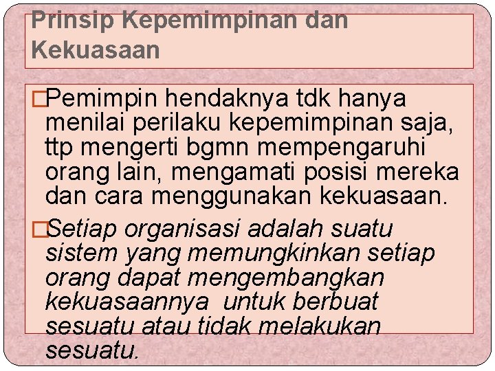 Prinsip Kepemimpinan dan Kekuasaan �Pemimpin hendaknya tdk hanya menilai perilaku kepemimpinan saja, ttp mengerti